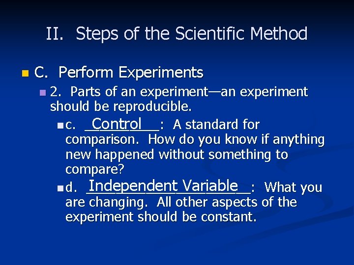 II. Steps of the Scientific Method n C. Perform Experiments n 2. Parts of