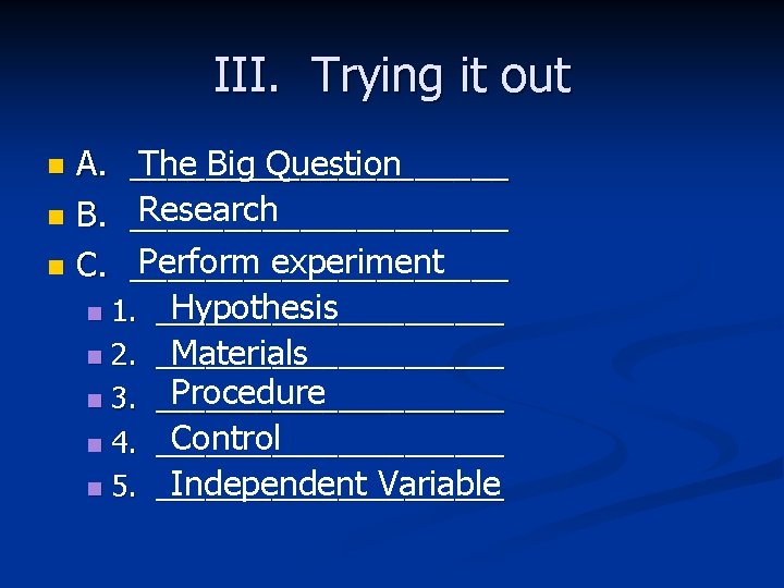 III. Trying it out A. n B. n C. n __________ The Big Question