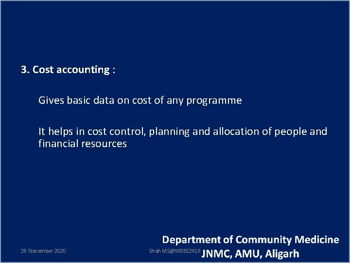 3. Cost accounting : Gives basic data on cost of any programme It helps