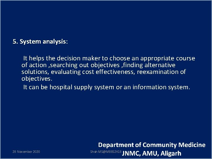 5. System analysis: It helps the decision maker to choose an appropriate course of