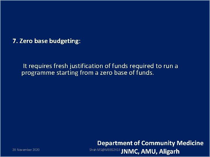 7. Zero base budgeting: It requires fresh justification of funds required to run a