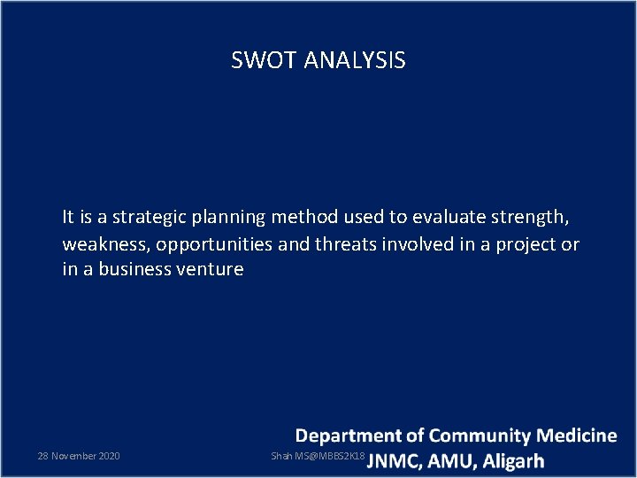 SWOT ANALYSIS It is a strategic planning method used to evaluate strength, weakness, opportunities
