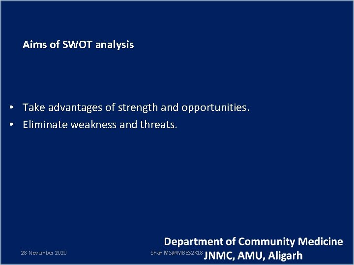 Aims of SWOT analysis • Take advantages of strength and opportunities. • Eliminate weakness
