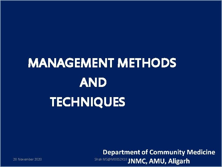 MANAGEMENT METHODS AND TECHNIQUES 28 November 2020 Shah MS@MBBS 2 K 18 