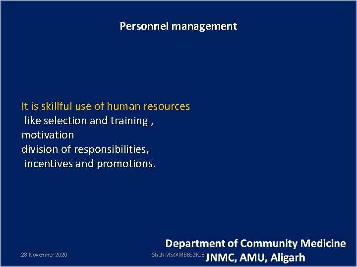 Personnel management It is skillful use of human resources like selection and training ,