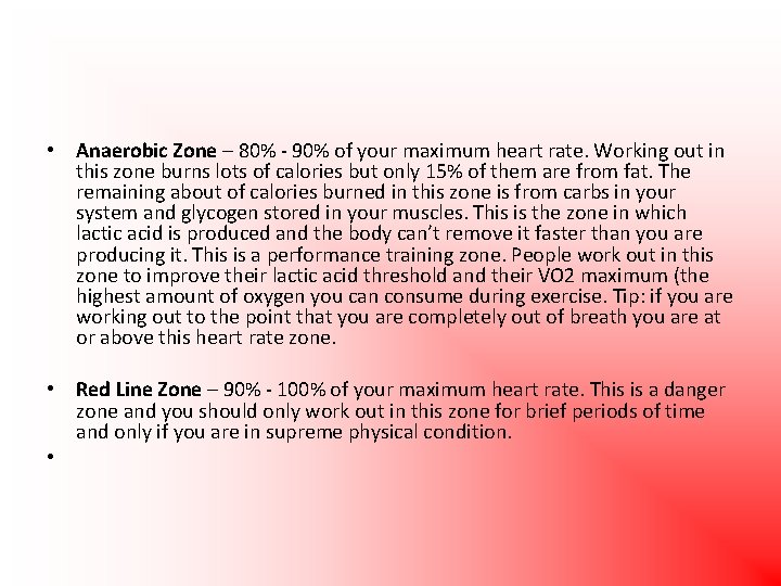  • Anaerobic Zone – 80% - 90% of your maximum heart rate. Working