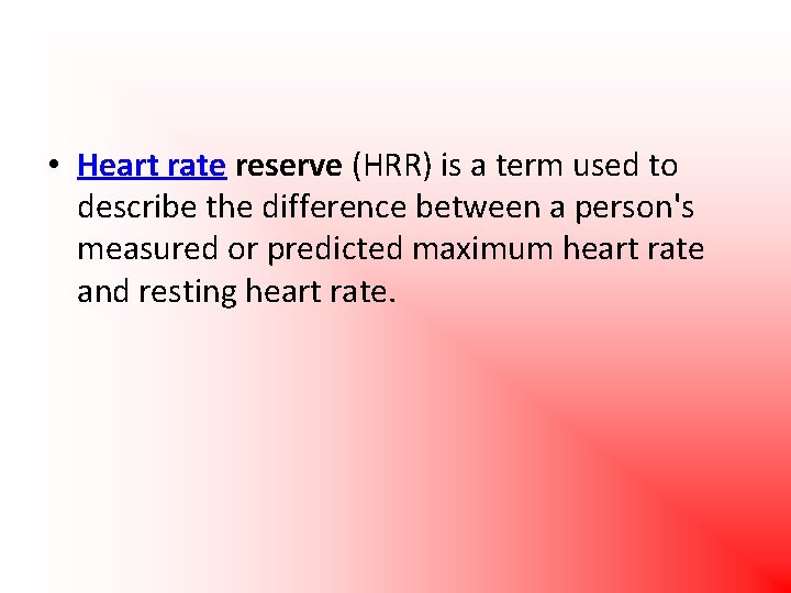  • Heart rate reserve (HRR) is a term used to describe the difference