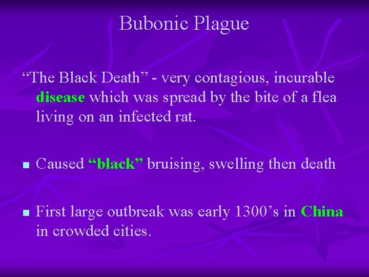 Bubonic Plague “The Black Death” - very contagious, incurable disease which was spread by