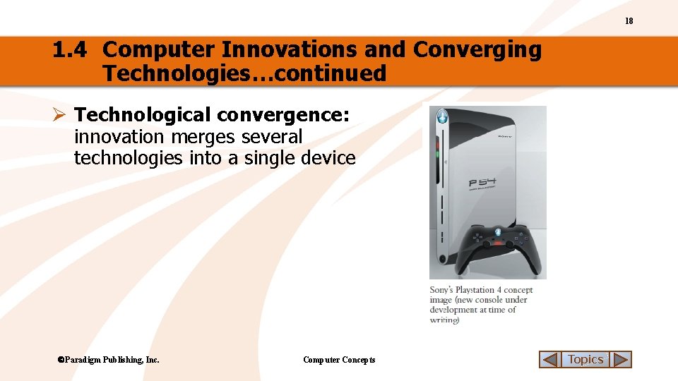 18 1. 4 Computer Innovations and Converging Technologies…continued Ø Technological convergence: innovation merges several