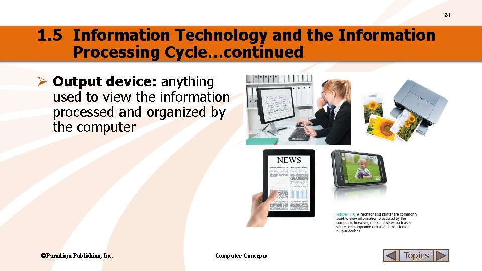 24 1. 5 Information Technology and the Information Processing Cycle…continued Ø Output device: anything
