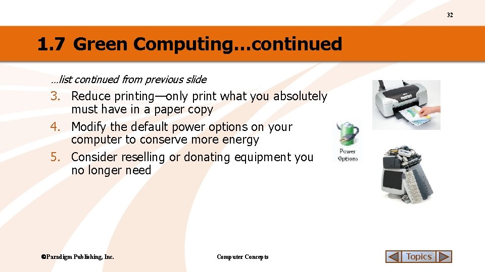 32 1. 7 Green Computing…continued …list continued from previous slide 3. Reduce printing—only print