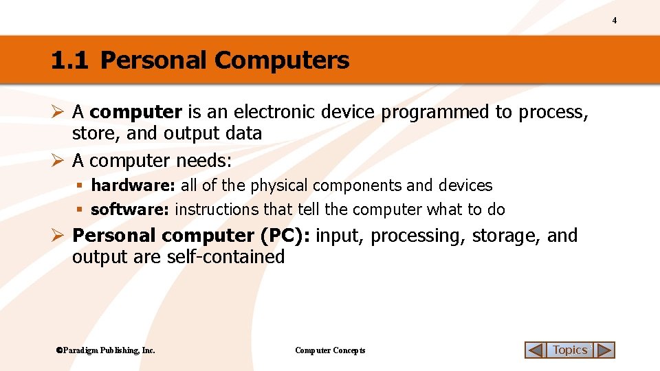 4 1. 1 Personal Computers Ø A computer is an electronic device programmed to