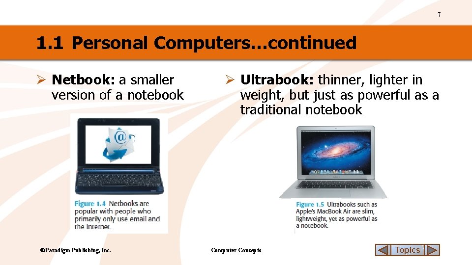 7 1. 1 Personal Computers…continued Ø Netbook: a smaller version of a notebook Paradigm