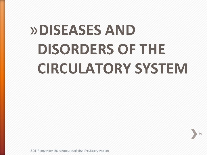 » DISEASES AND DISORDERS OF THE CIRCULATORY SYSTEM 39 2. 01 Remember the structures