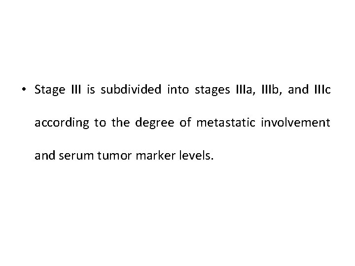  • Stage III is subdivided into stages IIIa, IIIb, and IIIc according to