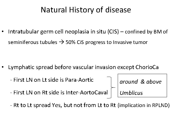 Natural History of disease • Intratubular germ cell neoplasia in situ (CIS) – confined