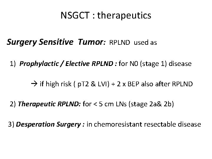 NSGCT : therapeutics Surgery Sensitive Tumor: RPLND used as 1) Prophylactic / Elective RPLND