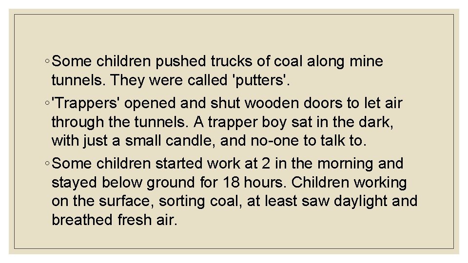 ◦ Some children pushed trucks of coal along mine tunnels. They were called 'putters'.