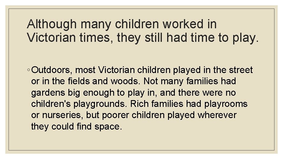 Although many children worked in Victorian times, they still had time to play. ◦