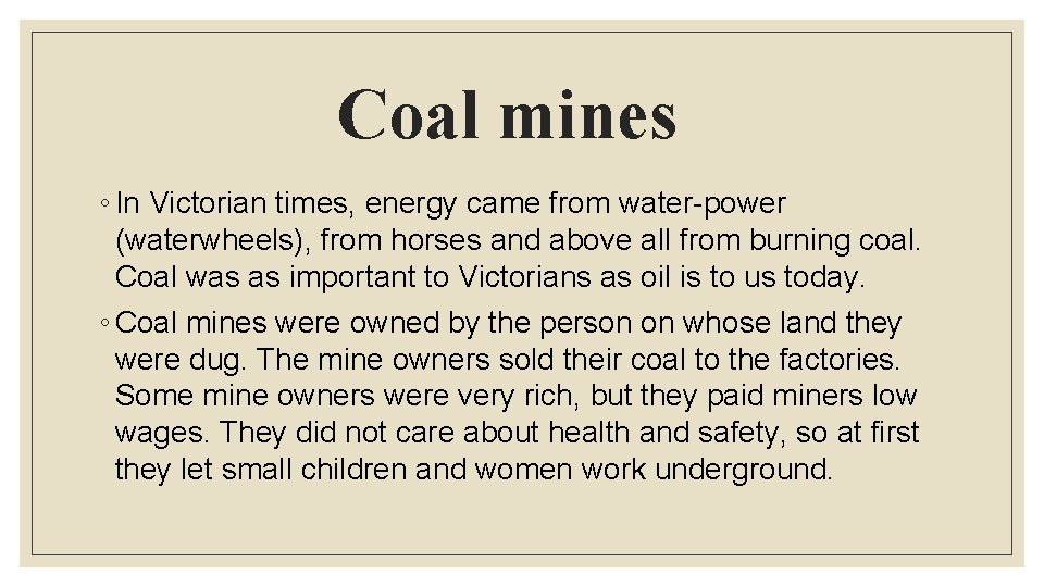 Coal mines ◦ In Victorian times, energy came from water-power (waterwheels), from horses and