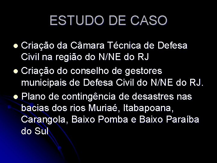 ESTUDO DE CASO Criação da Câmara Técnica de Defesa Civil na região do N/NE