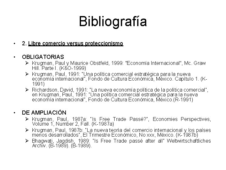 Bibliografía • 2. Libre comercio versus proteccionismo • OBLIGATORIAS Ø Krugman, Paul y Maurice