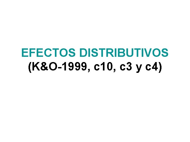 EFECTOS DISTRIBUTIVOS (K&O-1999, c 10, c 3 y c 4) 
