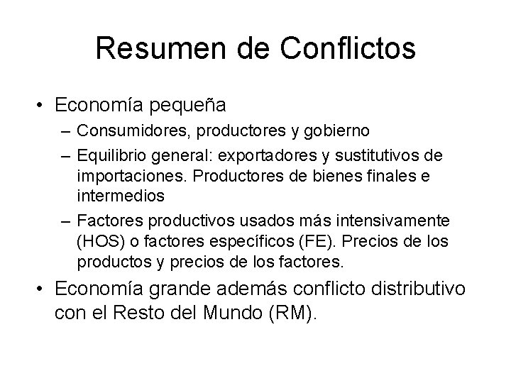 Resumen de Conflictos • Economía pequeña – Consumidores, productores y gobierno – Equilibrio general: