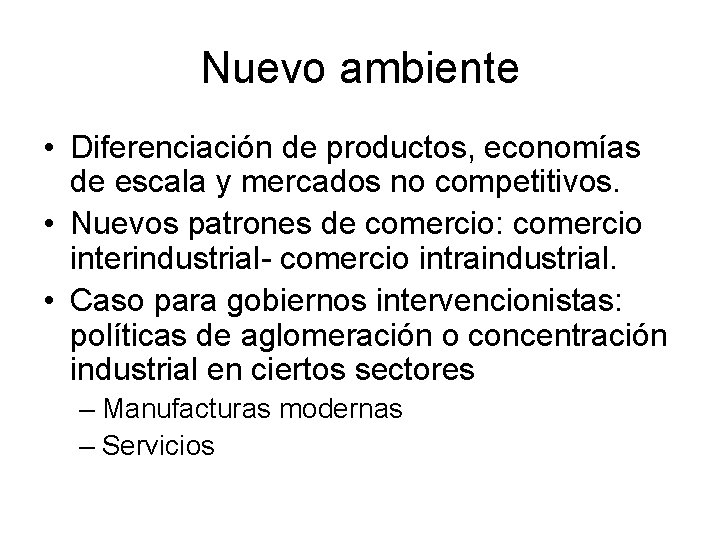 Nuevo ambiente • Diferenciación de productos, economías de escala y mercados no competitivos. •