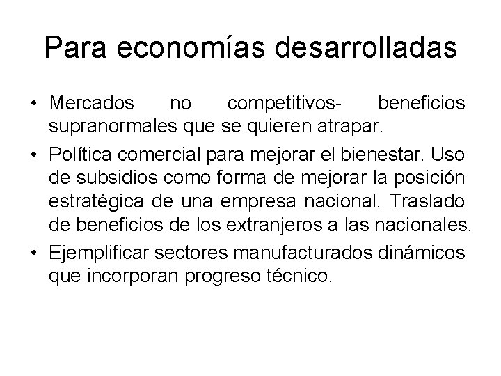 Para economías desarrolladas • Mercados no competitivosbeneficios supranormales que se quieren atrapar. • Política