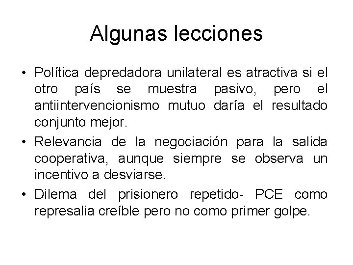 Algunas lecciones • Política depredadora unilateral es atractiva si el otro país se muestra