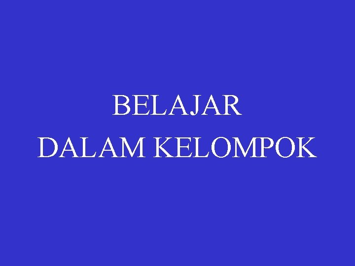 BELAJAR DALAM KELOMPOK 