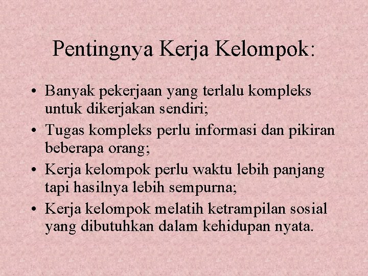 Pentingnya Kerja Kelompok: • Banyak pekerjaan yang terlalu kompleks untuk dikerjakan sendiri; • Tugas