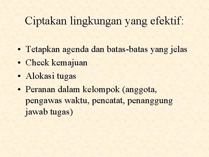 Ciptakan lingkungan yang efektif: • • Tetapkan agenda dan batas-batas yang jelas Check kemajuan