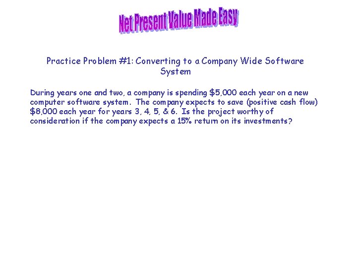 Practice Problem #1: Converting to a Company Wide Software System During years one and