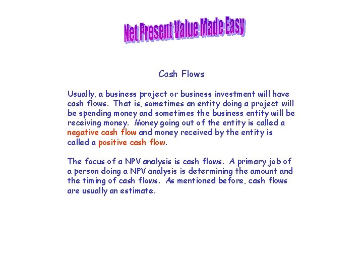 Cash Flows Usually, a business project or business investment will have cash flows. That