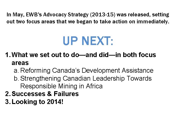 In May, EWB’s Advocacy Strategy (2013 -15) was released, setting out two focus areas