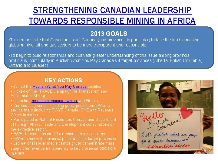 STRENGTHENING CANADIAN LEADERSHIP TOWARDS RESPONSIBLE MINING IN AFRICA 2013 GOALS • To demonstrate that