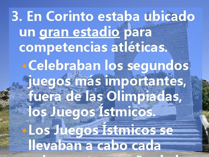 3. En Corinto estaba ubicado un gran estadio para competencias atléticas. • Celebraban los