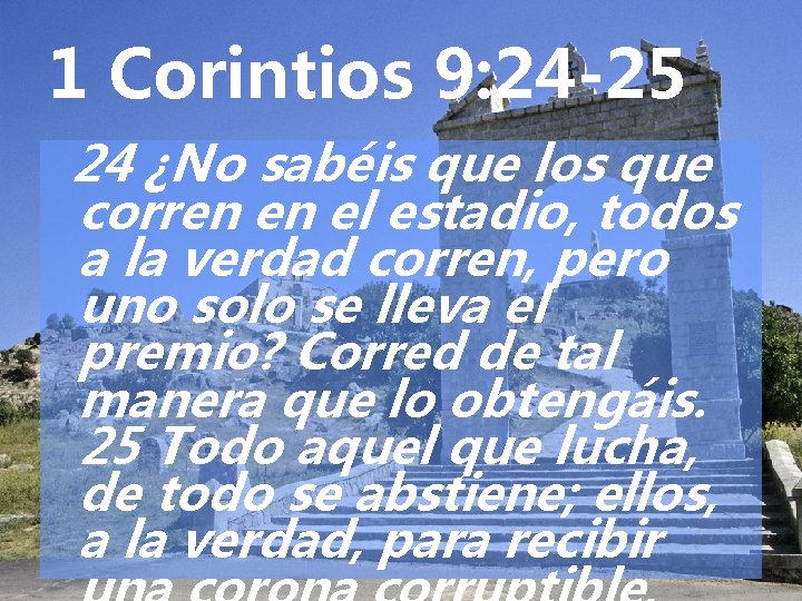 1 Corintios 9: 24 -25 24 ¿No sabéis que los que corren en el