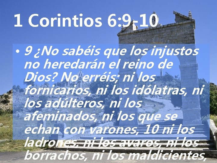 1 Corintios 6: 9 -10 • 9 ¿No sabéis que los injustos no heredarán
