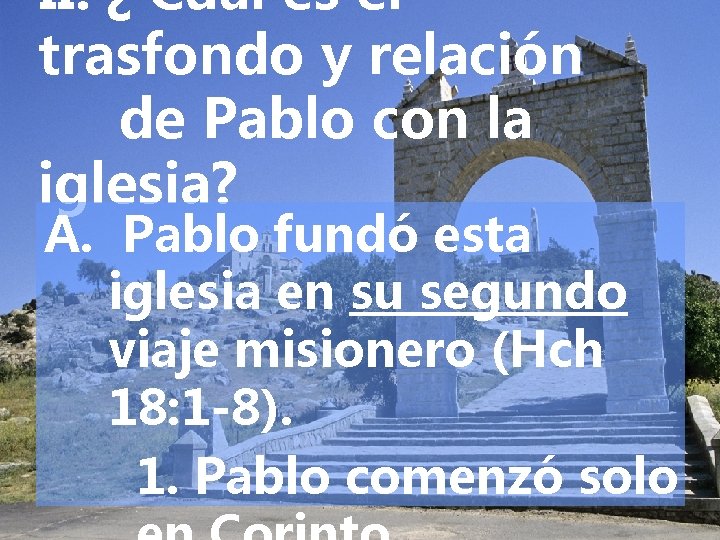 II. ¿ Cuál es el trasfondo y relación de Pablo con la iglesia? A.