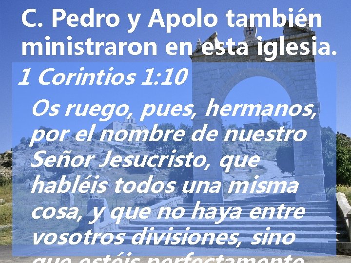 C. Pedro y Apolo también ministraron en esta iglesia. 1 Corintios 1: 10 Os