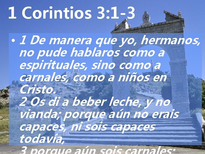 1 Corintios 3: 1 -3 • 1 De manera que yo, hermanos, no pude