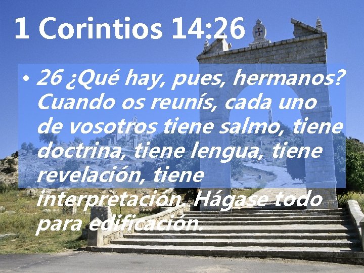 1 Corintios 14: 26 • 26 ¿Qué hay, pues, hermanos? Cuando os reunís, cada