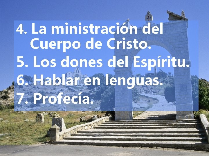 4. La ministración del Cuerpo de Cristo. 5. Los dones del Espíritu. 6. Hablar