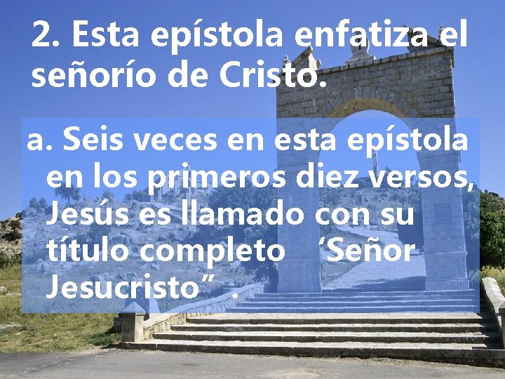 2. Esta epístola enfatiza el señorío de Cristo. a. Seis veces en esta epístola