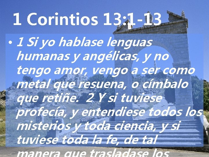 1 Corintios 13: 1 -13 • 1 Si yo hablase lenguas humanas y angélicas,