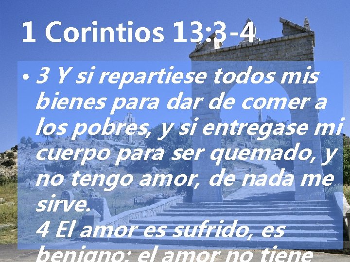 1 Corintios 13: 3 -4 • 3 Y si repartiese todos mis bienes para