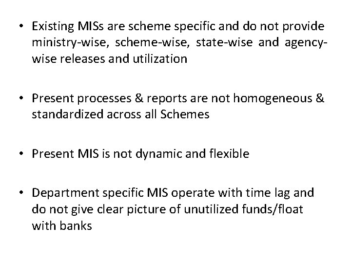  • Existing MISs are scheme specific and do not provide ministry-wise, scheme-wise, state-wise